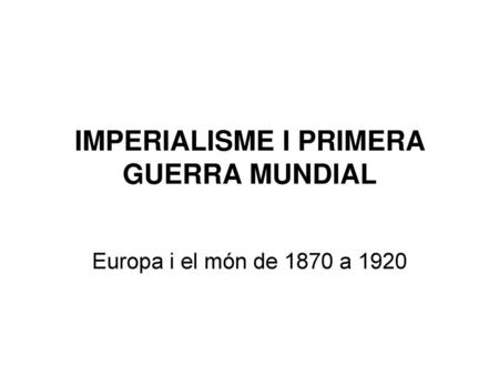 IMPERIALISME I PRIMERA GUERRA MUNDIAL