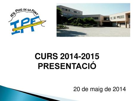 CURS 2014-2015 PRESENTACIÓ 20 de maig de 2014.