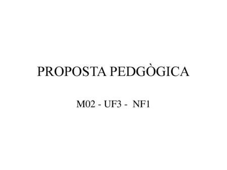 PROPOSTA PEDGÒGICA M02 - UF3 - NF1.