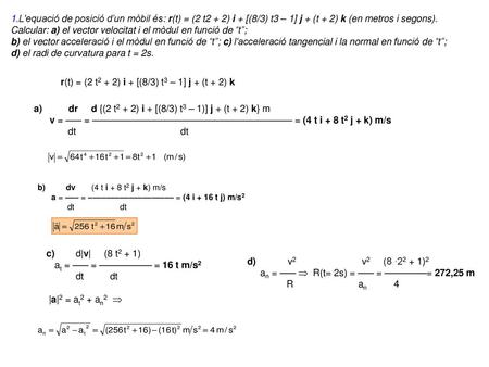 Calcular: a) el vector velocitat i el mòdul en funció de “t”;