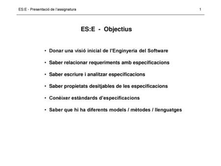 ES:E - Objectius Donar una visió inicial de l’Enginyeria del Software