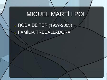 MIQUEL MARTÍ I POL RODA DE TER (1929-2003) FAMÍLIA TREBALLADORA.