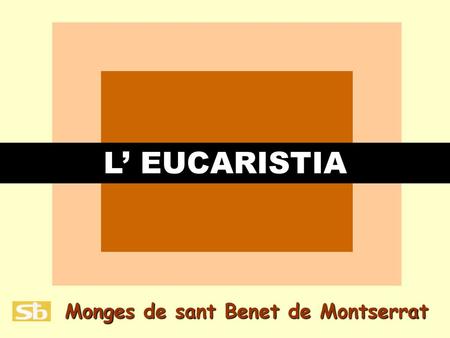L’ EUCARISTIA Monges de sant Benet de Montserrat.