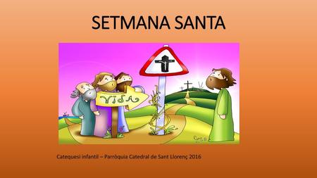 SETMANA SANTA Catequesi infantil – Parròquia Catedral de Sant Llorenç 2016.