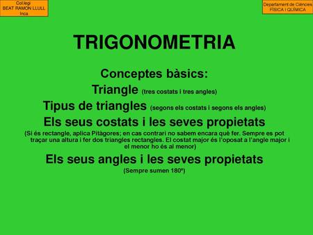 TRIGONOMETRIA Conceptes bàsics: Triangle (tres costats i tres angles)