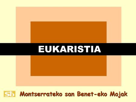 EUKARISTIA Montserrateko san Benet-eko Mojak.