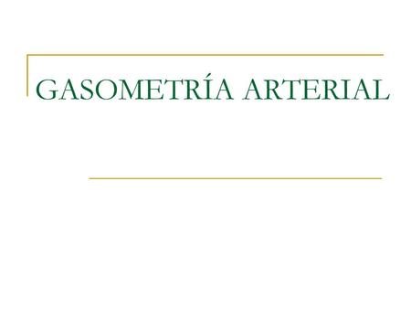 GASOMETRÍA ARTERIAL.