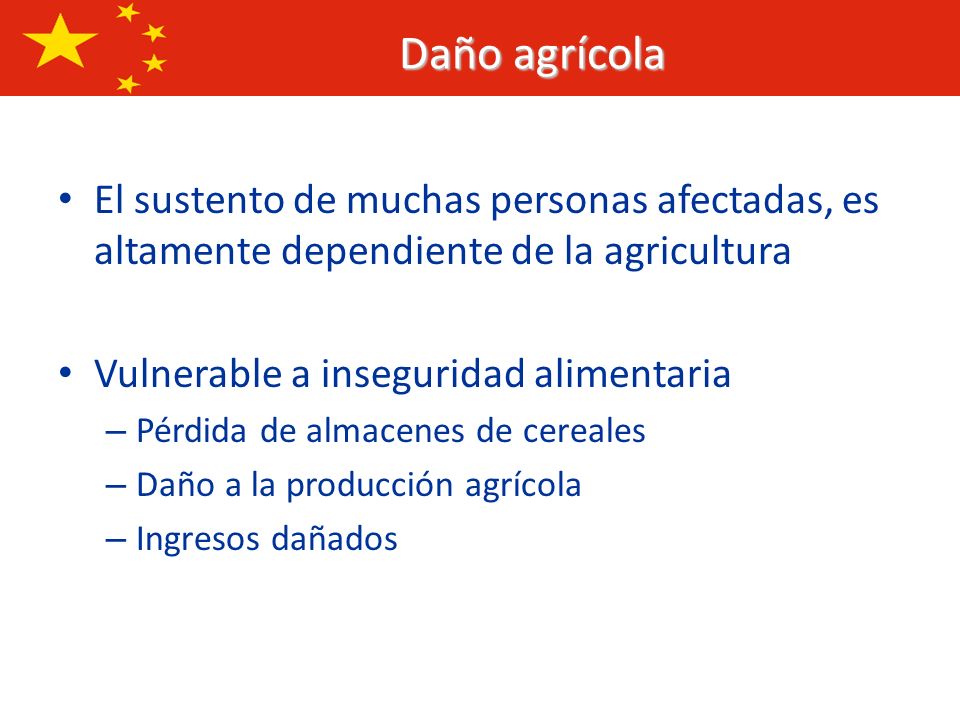 Daño agrícola El sustento de muchas personas afectadas, es altamente dependiente de la agricultura.