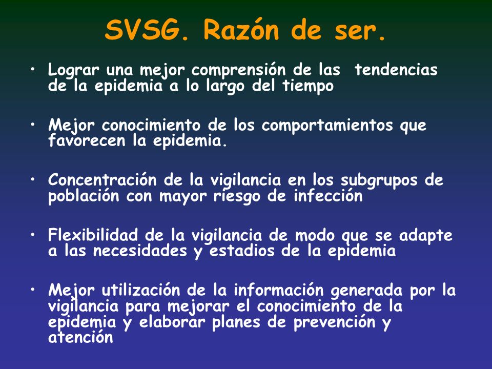SVSG. Razón de ser. Lograr una mejor comprensión de las tendencias de la epidemia a lo largo del tiempo.