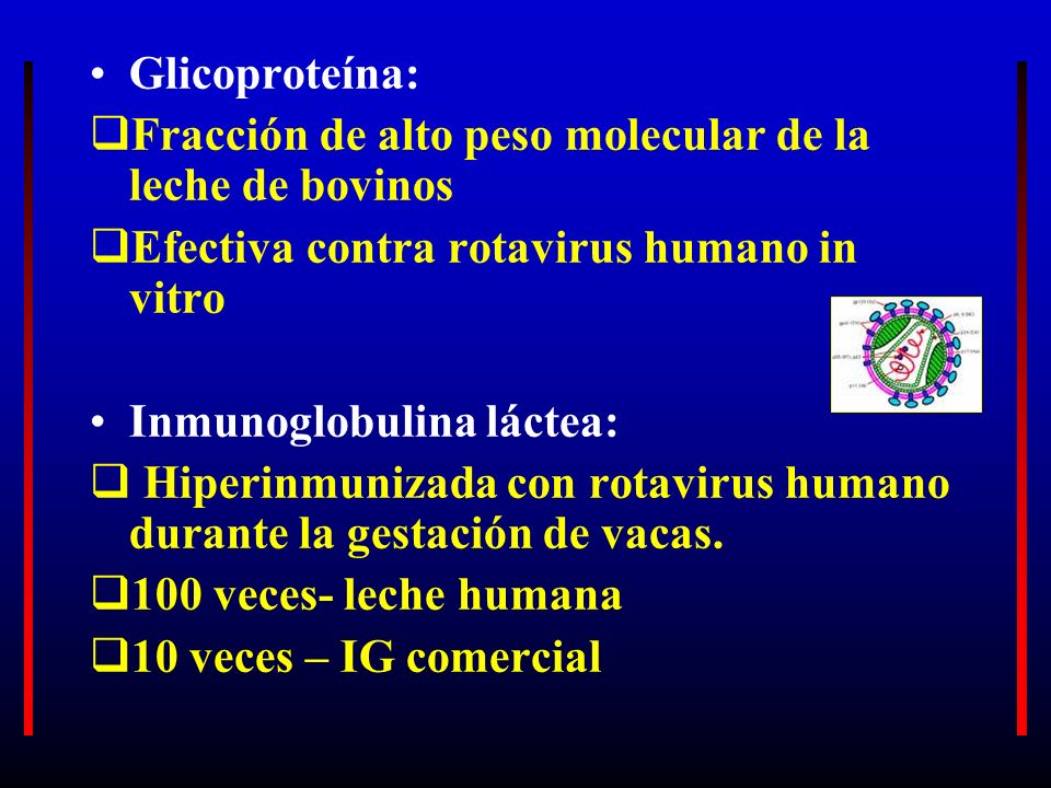 Glicoproteína: Fracción de alto peso molecular de la leche de bovinos. Efectiva contra rotavirus humano in vitro.