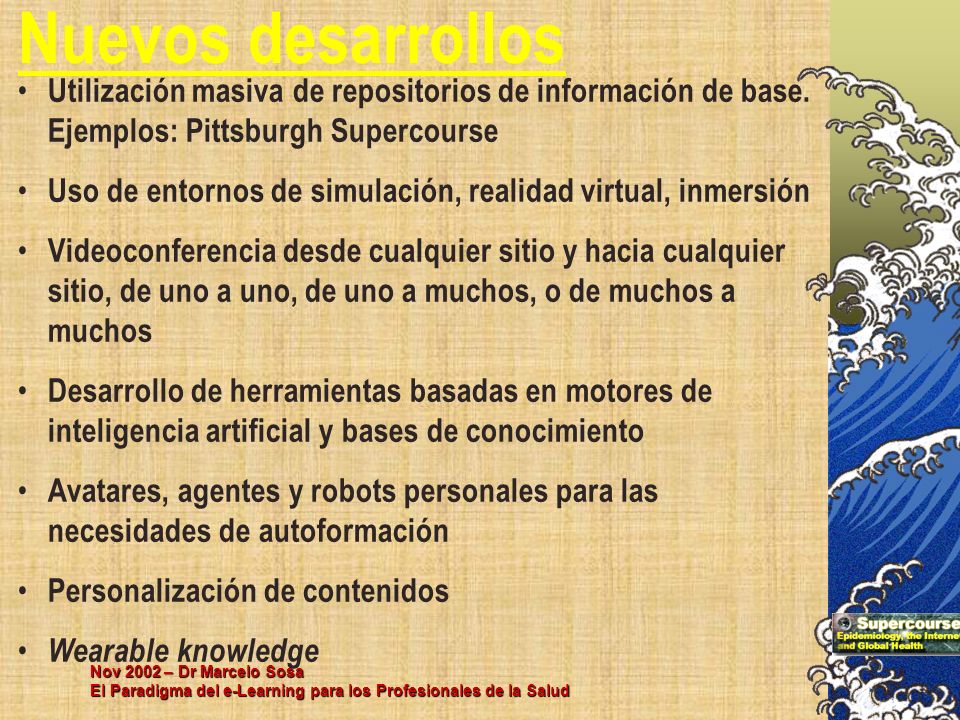 Nuevos desarrollos Utilización masiva de repositorios de información de base. Ejemplos: Pittsburgh Supercourse.