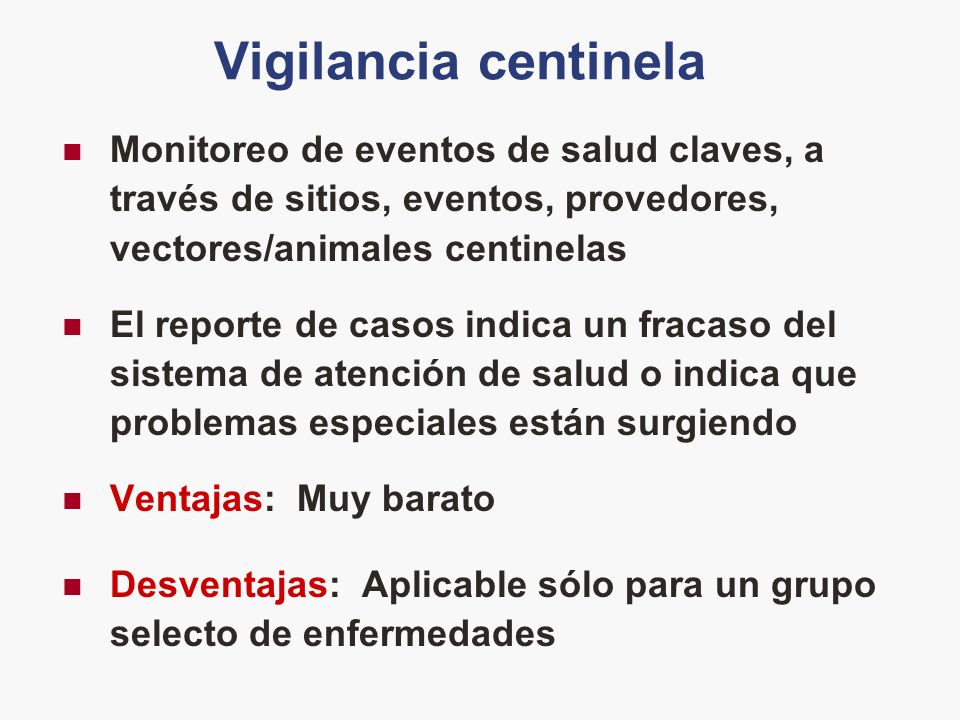Vigilancia centinela Monitoreo de eventos de salud claves, a través de sitios, eventos, provedores, vectores/animales centinelas.