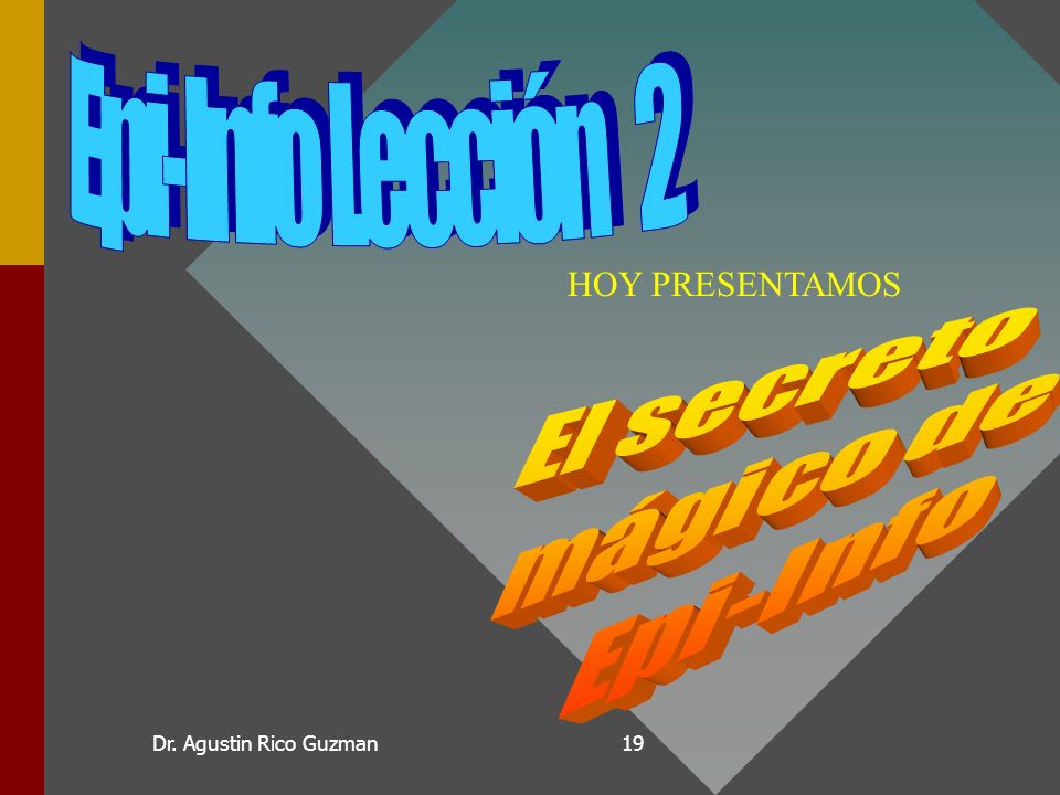 Epi-Info Lección 2 HOY PRESENTAMOS El secreto mágico de Epi-Info