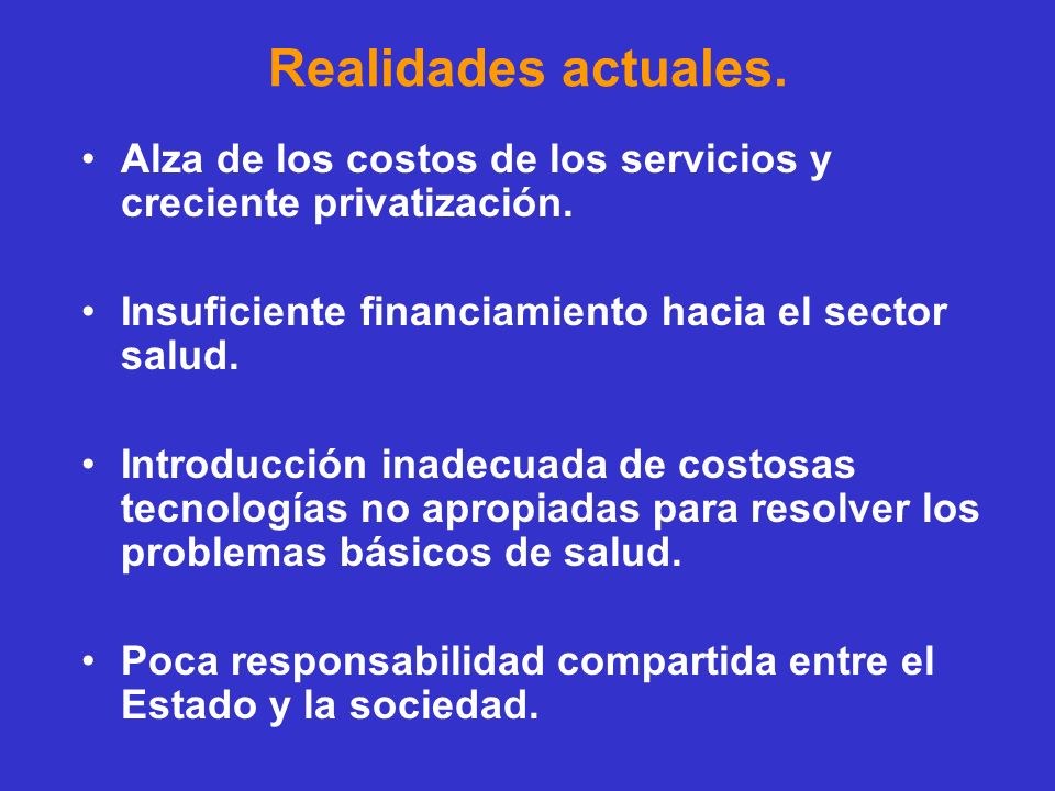 Realidades actuales. Alza de los costos de los servicios y creciente privatización. Insuficiente financiamiento hacia el sector salud.
