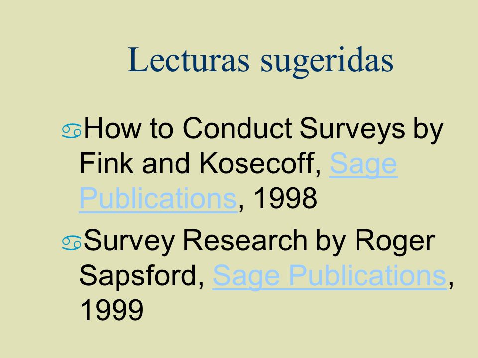 Lecturas sugeridas How to Conduct Surveys by Fink and Kosecoff, Sage Publications, 1998.
