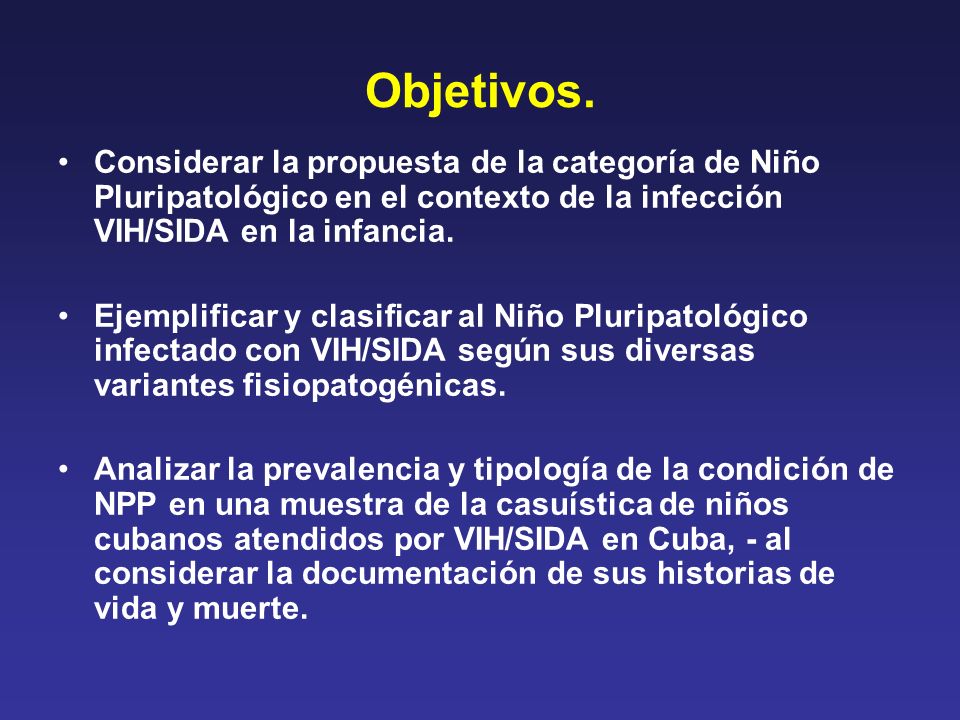 Objetivos. Considerar la propuesta de la categoría de Niño Pluripatológico en el contexto de la infección VIH/SIDA en la infancia.