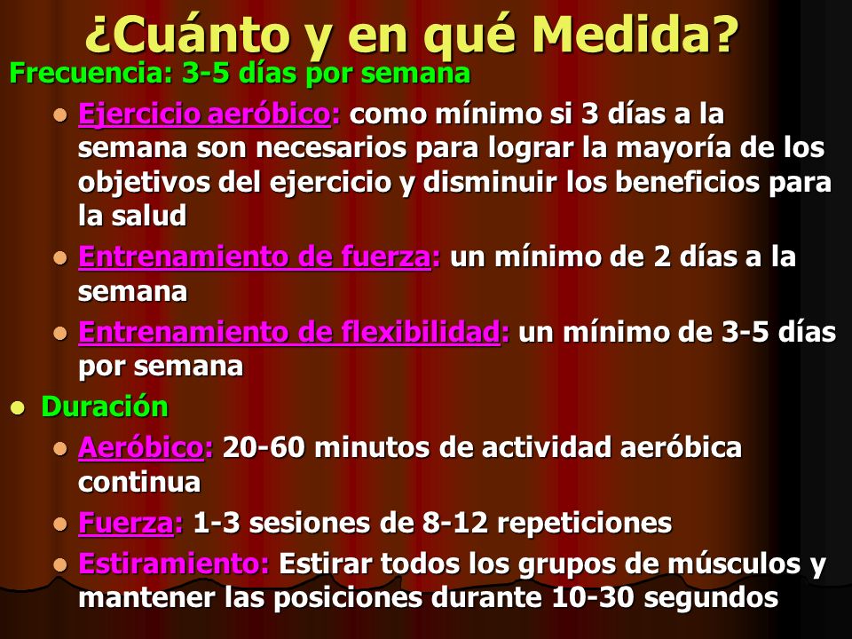 ¿Cuánto y en qué Medida Frecuencia: 3-5 días por semana