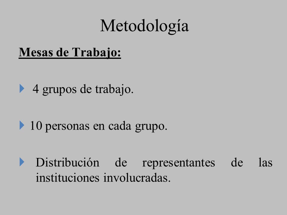 Metodología Mesas de Trabajo: } 4 grupos de trabajo.