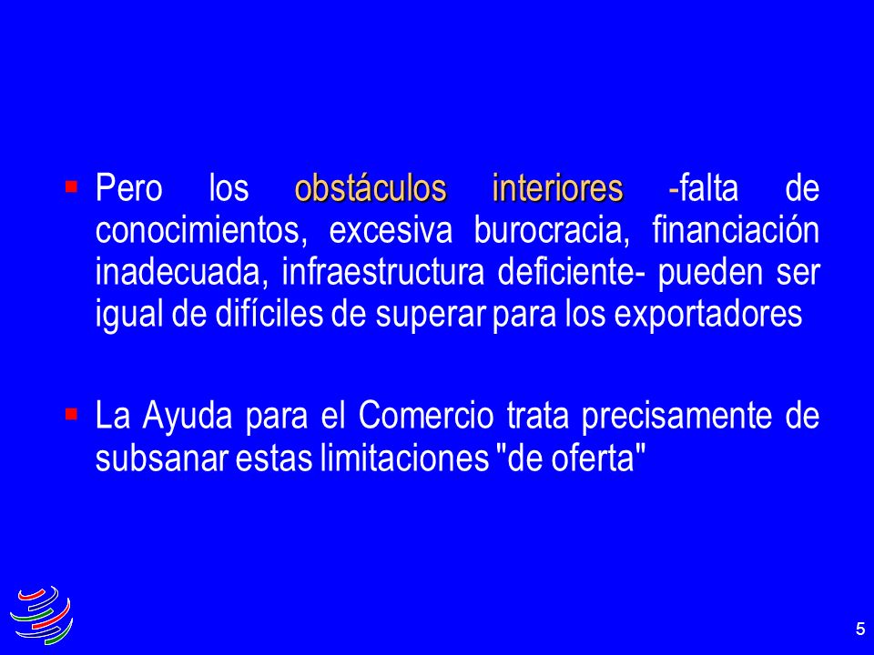 Pero los obstáculos interiores -falta de conocimientos, excesiva burocracia, financiación inadecuada, infraestructura deficiente- pueden ser igual de difíciles de superar para los exportadores
