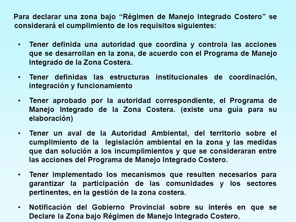 Para declarar una zona bajo Régimen de Manejo Integrado Costero se considerará el cumplimiento de los requisitos siguientes: