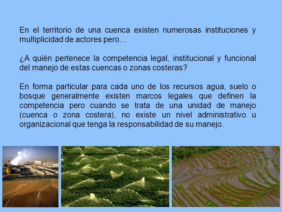 En el territorio de una cuenca existen numerosas instituciones y multiplicidad de actores pero…