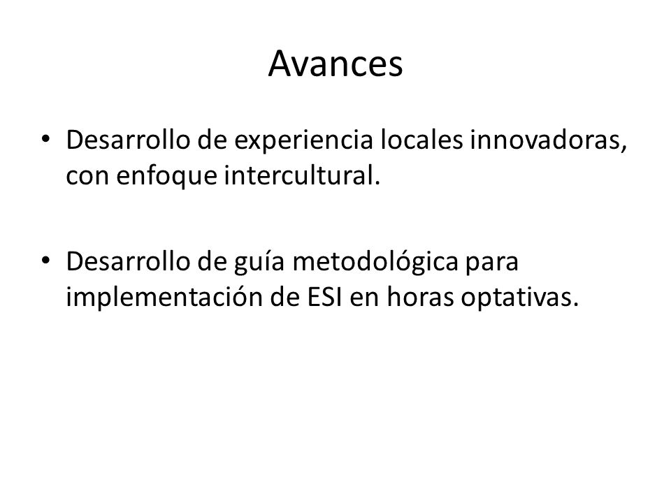 Avances Desarrollo de experiencia locales innovadoras, con enfoque intercultural.