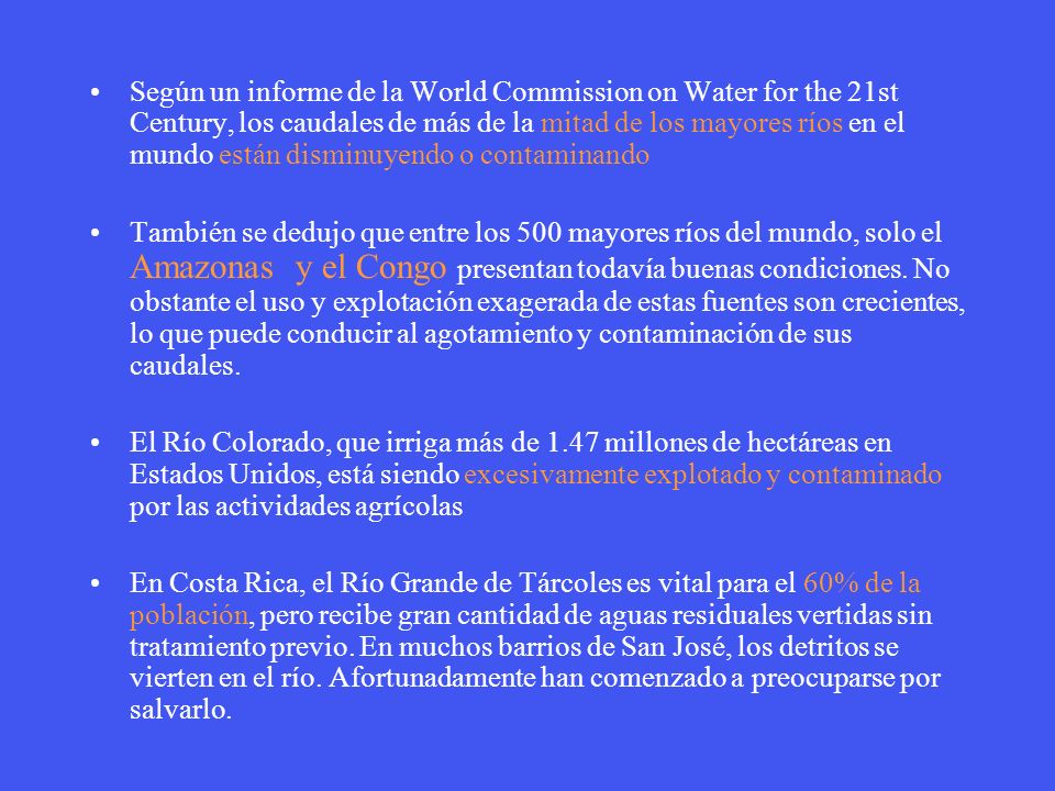Según un informe de la World Commission on Water for the 21st Century, los caudales de más de la mitad de los mayores ríos en el mundo están disminuyendo o contaminando