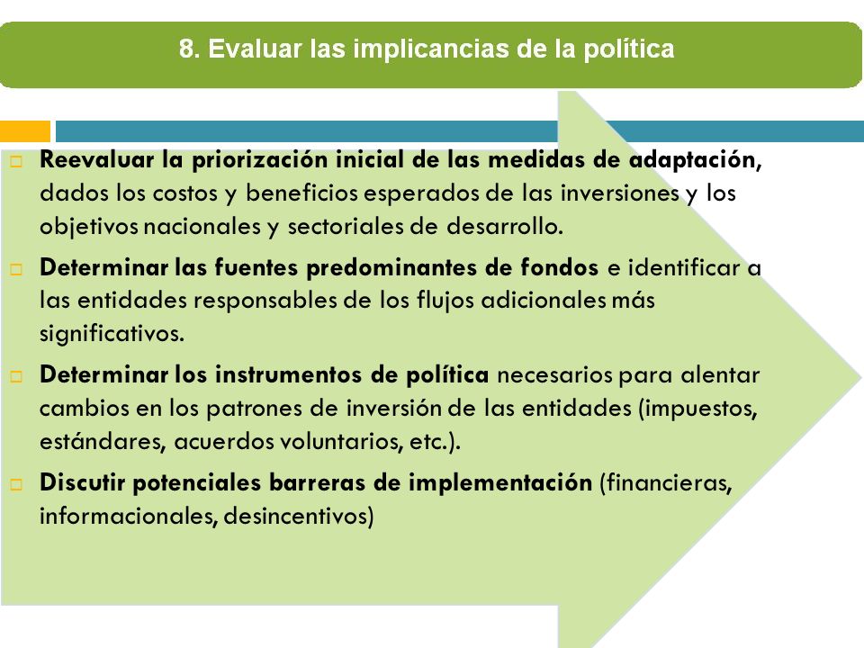 Reevaluar la priorización inicial de las medidas de adaptación, dados los costos y beneficios esperados de las inversiones y los objetivos nacionales y sectoriales de desarrollo.