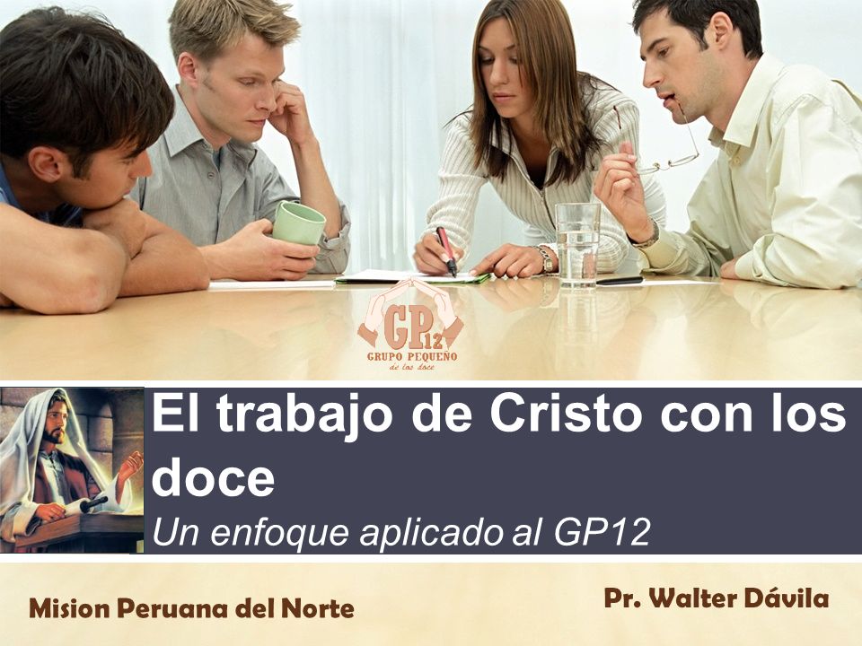 El trabajo de Cristo con los doce Un enfoque aplicado al GP12