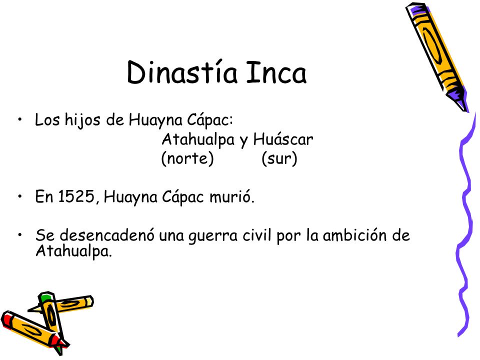 Dinastía Inca Los hijos de Huayna Cápac: Atahualpa y Huáscar