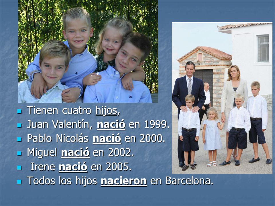 Tienen cuatro hijos, Juan Valentín, nació en Pablo Nicolás nació en Miguel nació en