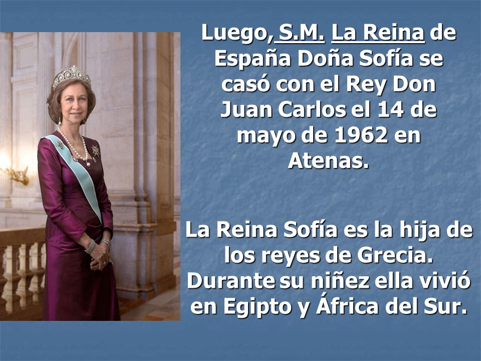 Luego, S.M. La Reina de España Doña Sofía se casó con el Rey Don Juan Carlos el 14 de mayo de 1962 en Atenas.