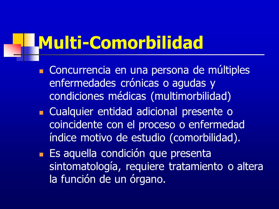 Multi-Comorbilidad Concurrencia en una persona de múltiples enfermedades crónicas o agudas y condiciones médicas (multimorbilidad)