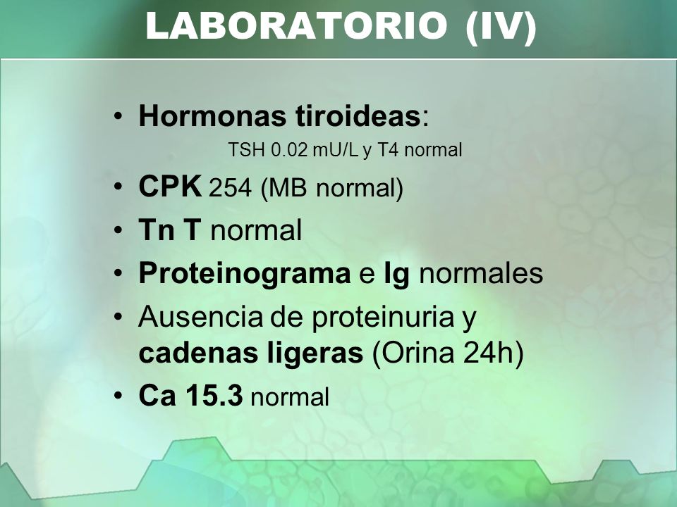 LABORATORIO (IV) Hormonas tiroideas: CPK 254 (MB normal) Tn T normal