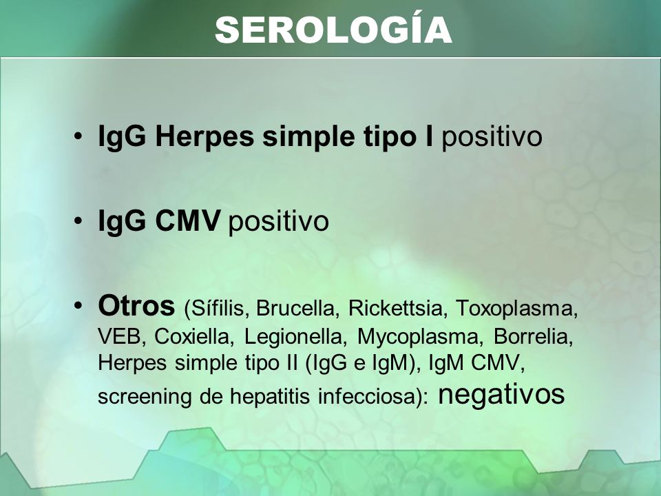 SEROLOGÍA IgG Herpes simple tipo I positivo IgG CMV positivo