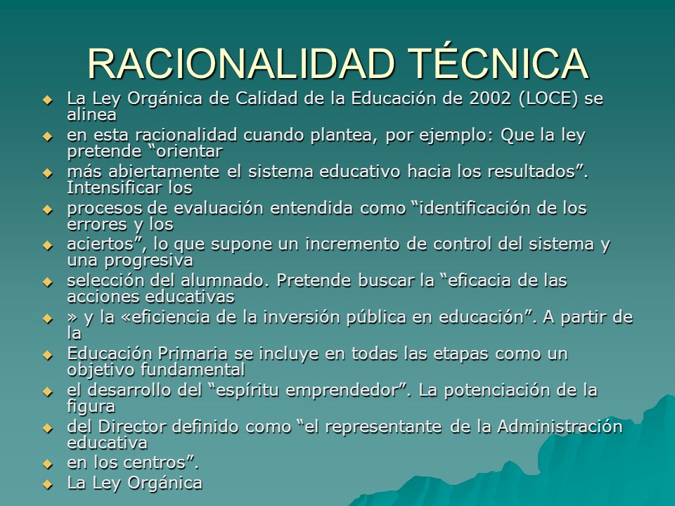 RACIONALIDAD TÉCNICA La Ley Orgánica de Calidad de la Educación de 2002 (LOCE) se alinea.