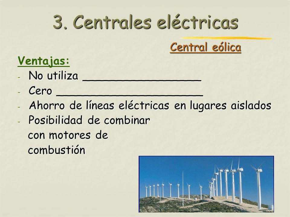 3. Centrales eléctricas Central eólica Ventajas: