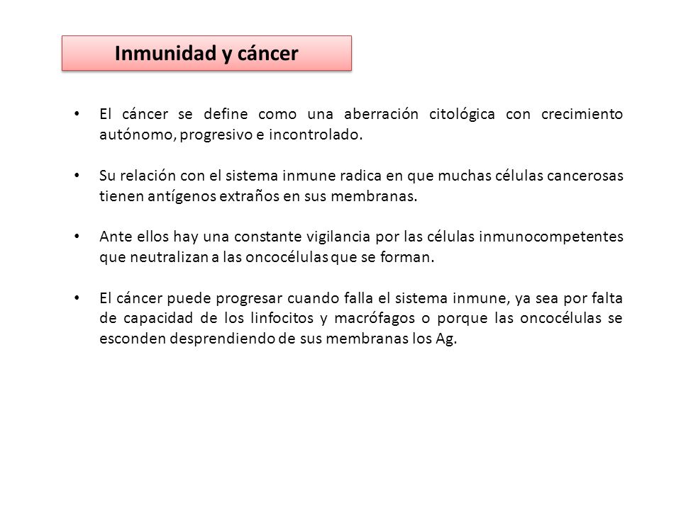 Inmunidad y cáncer El cáncer se define como una aberración citológica con crecimiento autónomo, progresivo e incontrolado.