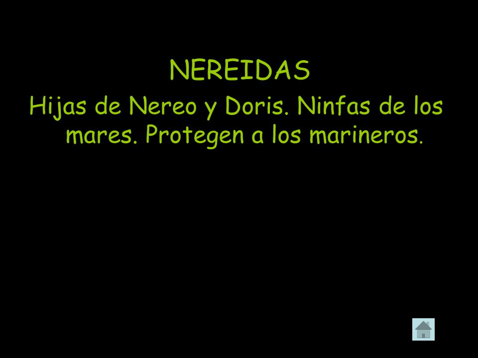 Hijas de Nereo y Doris. Ninfas de los mares. Protegen a los marineros.
