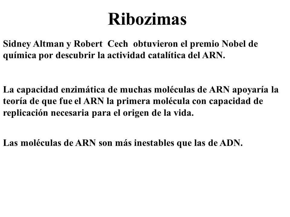 Ribozimas Sidney Altman y Robert Cech obtuvieron el premio Nobel de química por descubrir la actividad catalítica del ARN.