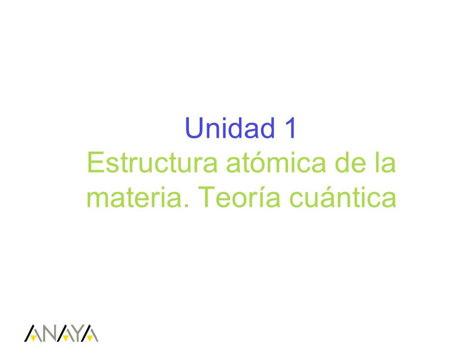 Unidad 1 Estructura atómica de la materia. Teoría cuántica