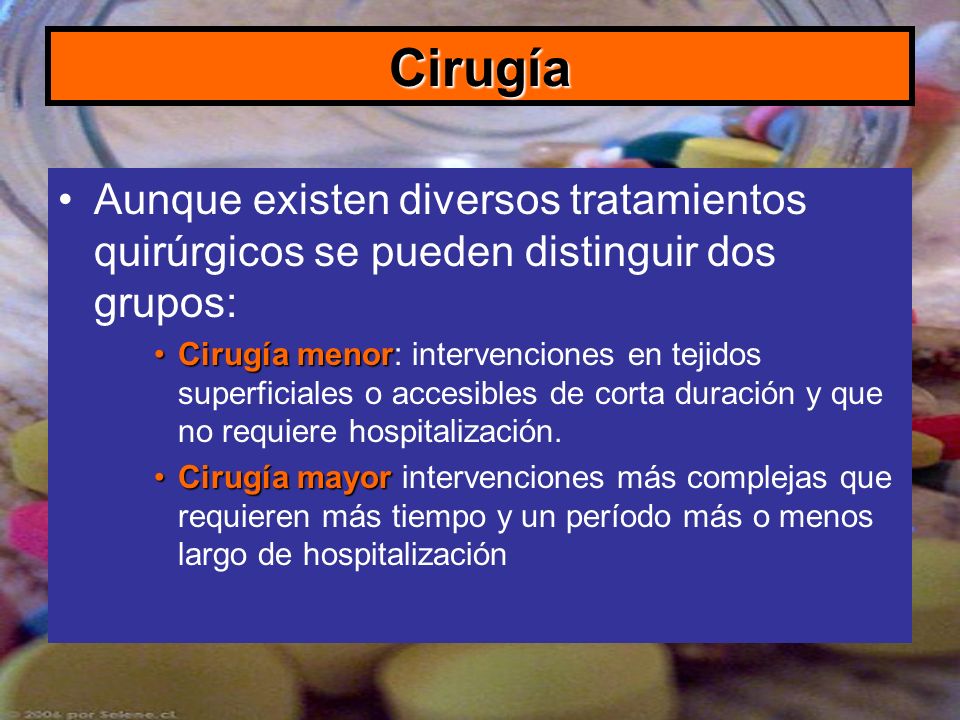 Cirugía Aunque existen diversos tratamientos quirúrgicos se pueden distinguir dos grupos:
