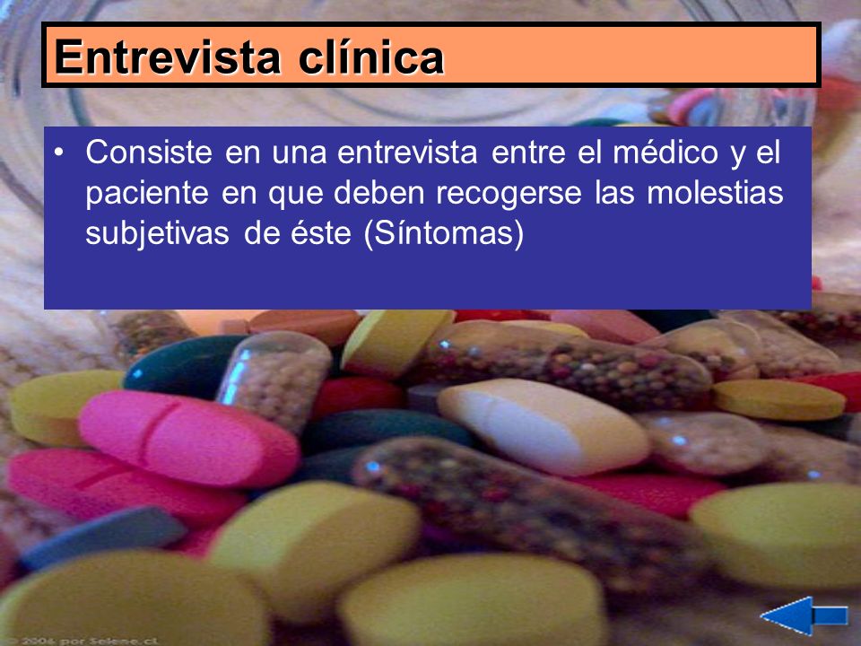 Entrevista clínica Consiste en una entrevista entre el médico y el paciente en que deben recogerse las molestias subjetivas de éste (Síntomas)
