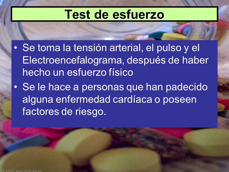 Test de esfuerzo Se toma la tensión arterial, el pulso y el Electroencefalograma, después de haber hecho un esfuerzo físico.