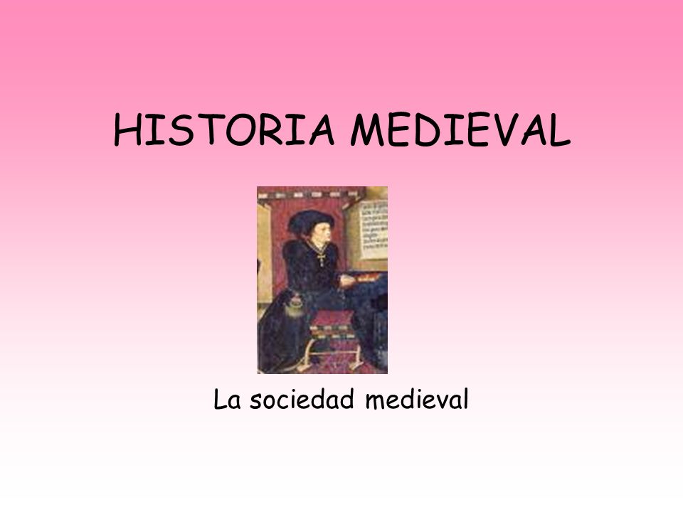 HISTORIA MEDIEVAL La sociedad medieval