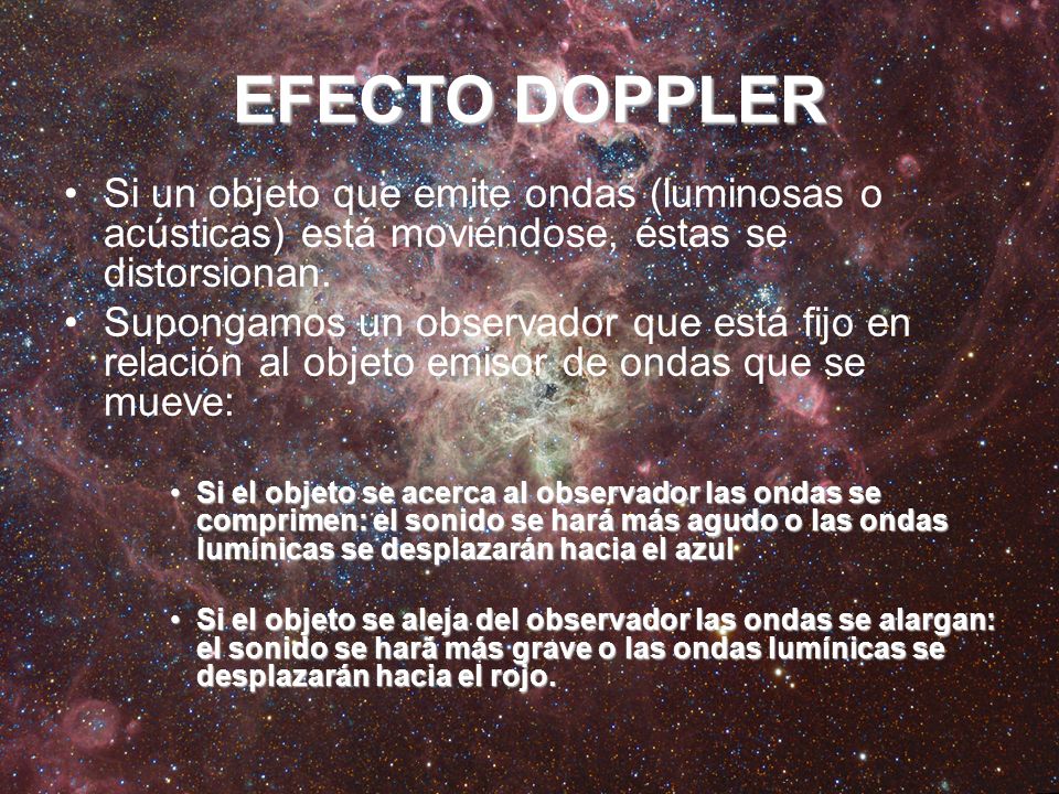 EFECTO DOPPLER Si un objeto que emite ondas (luminosas o acústicas) está moviéndose, éstas se distorsionan.