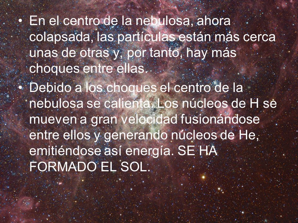 En el centro de la nebulosa, ahora colapsada, las partículas están más cerca unas de otras y, por tanto, hay más choques entre ellas.
