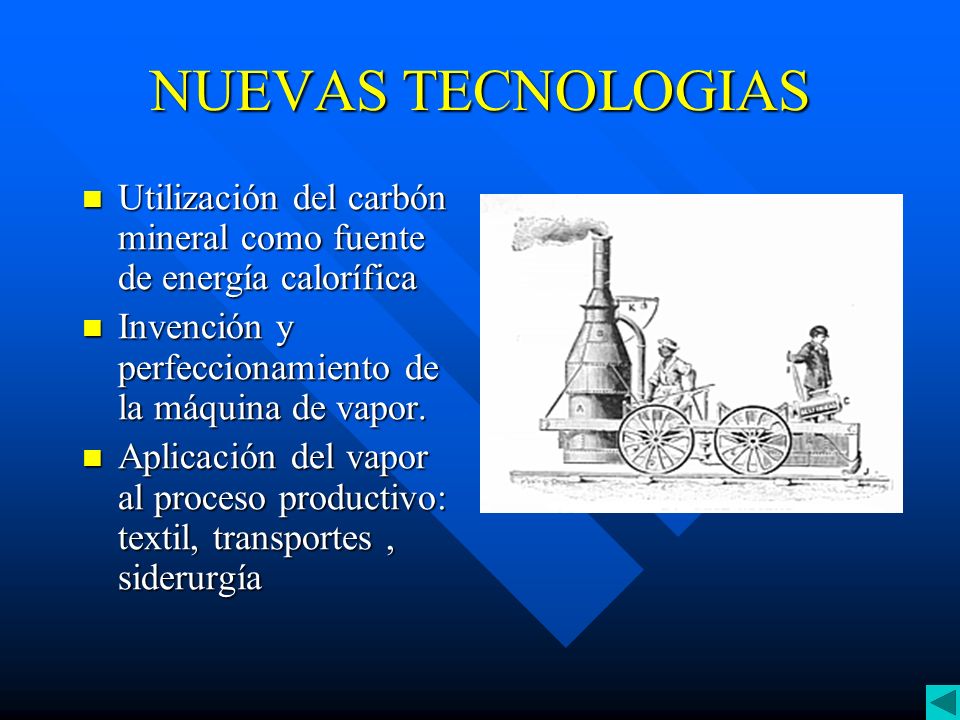 NUEVAS TECNOLOGIAS Utilización del carbón mineral como fuente de energía calorífica. Invención y perfeccionamiento de la máquina de vapor.