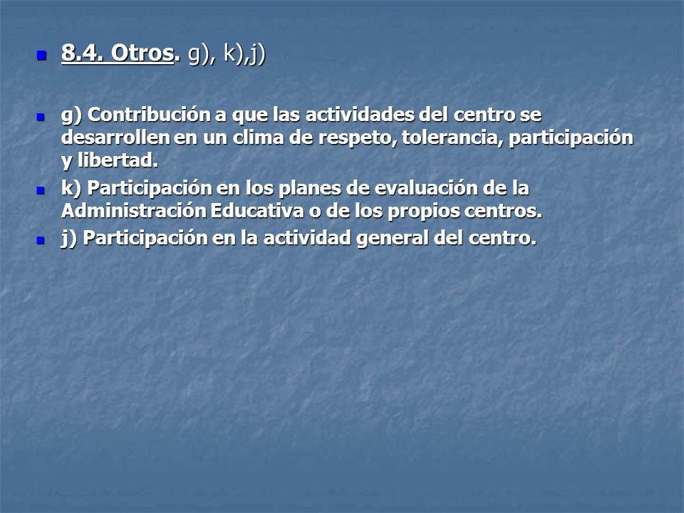 8.4. Otros. g), k),j) g) Contribución a que las actividades del centro se desarrollen en un clima de respeto, tolerancia, participación y libertad.