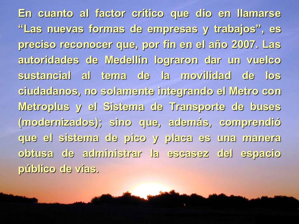En cuanto al factor crítico que dio en llamarse Las nuevas formas de empresas y trabajos , es preciso reconocer que, por fin en el año 2007.